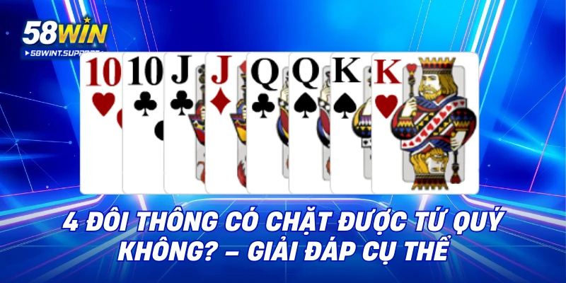 4 đôi thông có chặt được tứ quý không