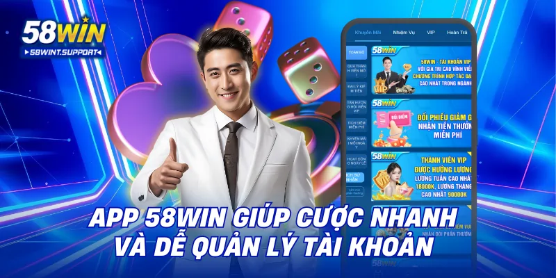 App 58WIN giúp cược nhanh và dễ quản lý tài khoản