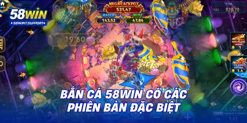 Bắn cá 58WIN có các phiên bản đặc biệt