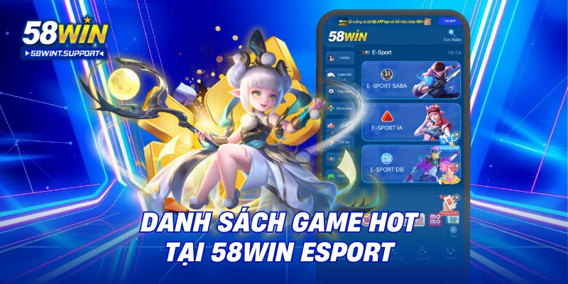 Danh sách game hot tại 58WIN esport