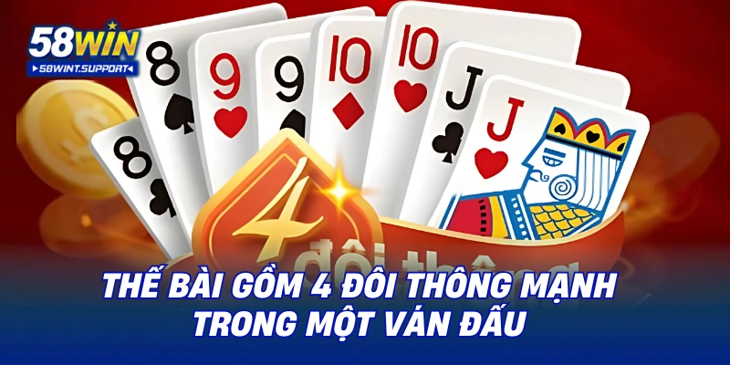 Thế bài gồm 4 đôi thông mạnh trong một ván đấu