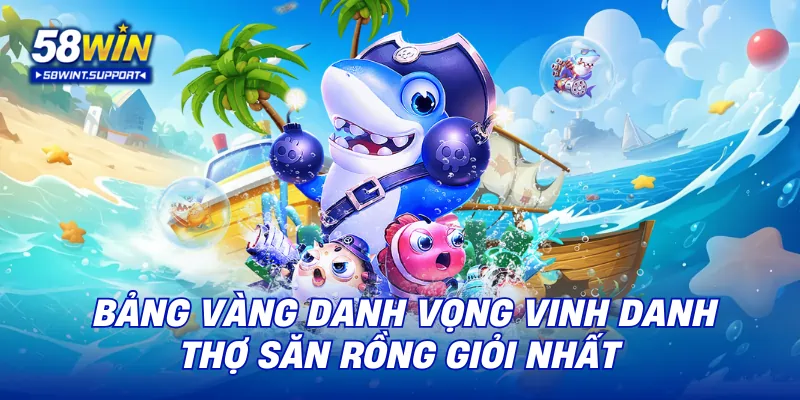 Bảng vàng danh vọng vinh danh thợ săn rồng giỏi nhất